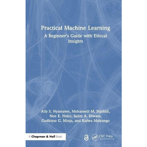 Practical Machine Learning A Beginners Guide with Ethical Insights by