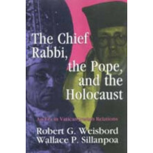 The Chief Rabbi the Pope and the Holocaust An Era in VaticanJewish Rel