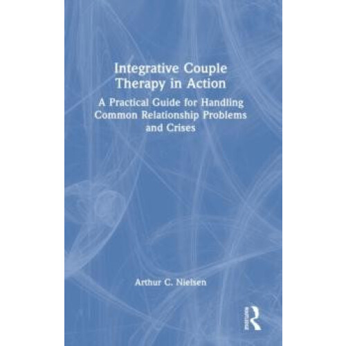 Integrative Couple Therapy in Action A Practical Guide for Handling Co