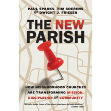 The New Parish How Neighborhood Churches Are Transforming Mission Disc