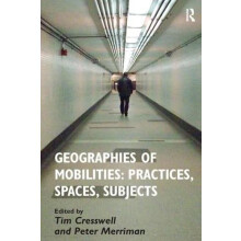 Geographies of Mobilities Practices Spaces Subjects by Tim Cresswell H