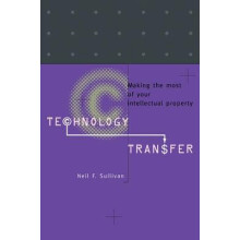 Technology Transfer Making the Most of Your Intellectual Property by N