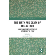 The Birth and Death of the Author A MultiAuthored History of Authorshi