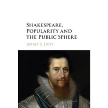 Shakespeare Popularity and the Public Sphere by Jeffrey S. Doty Paperb