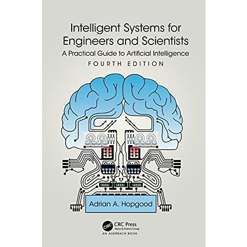 Intelligent Systems for Engineers and Scientists A Practical Guide to
