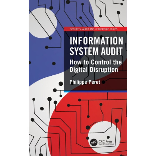 Information System Audit How to Control the Digital Disruption by Phil