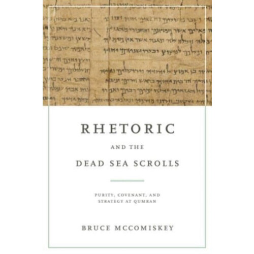 Rhetoric and the Dead Sea Scrolls by Bruce McComiskey Paperback Book