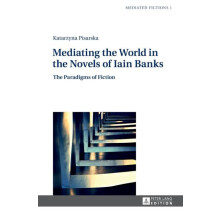 Mediating the World in the Novels of Iain Banks The Paradigms of Ficti