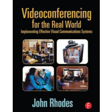 Videoconferencing for the Real World Implementing Effective Visual Com