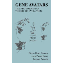 Gene Avatars The NeoDarwinian Theory of Evolution by PierreHenri Gouyo