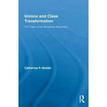 Unions and Class Transformation The Case of the Broadway Musicians by