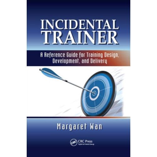 Incidental Trainer A Reference Guide for Training Design Development a