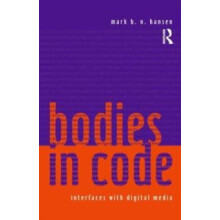 Bodies in Code Interfaces with Digital Media by Mark B. N. Hansen Pape