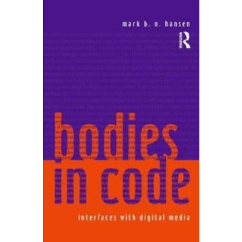 Bodies in Code Interfaces with Digital Media by Mark B. N. Hansen Pape