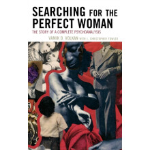 Searching for the Perfect Woman The Story of a Complete Psychoanalysis