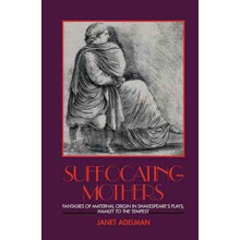 Suffocating Mothers Fantasies of Maternal Origin in Shakespeares Plays
