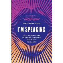 Im Speaking Every Womans Guide to Finding Your Voice and Using It Fear