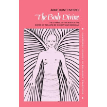 The Body Divine The Symbol of the Body in the Works of Teilhard de Cha