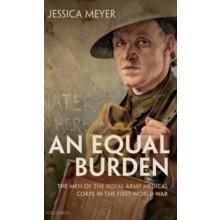 Equal Burden The Men of the Royal Army Medical Corps in the First Worl