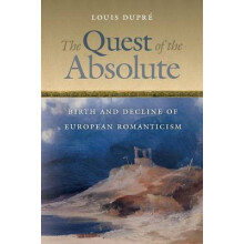 The Quest of the Absolute Birth and Decline of European Romanticism by