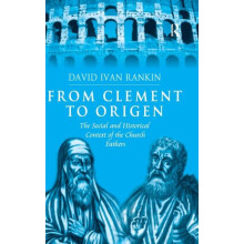 From Clement to Origen The Social and Historical Context of the Church