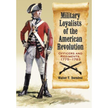 Military Loyalists of the American Revolution Officers and Regiments 1
