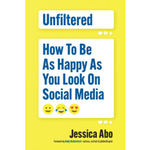 Unfiltered How to Be as Happy as You Look on Social Media by Jessica A