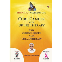 Cure Cancer with Urine Therapy SHIVAMBU Nectar of Life by Jagdish R Bh