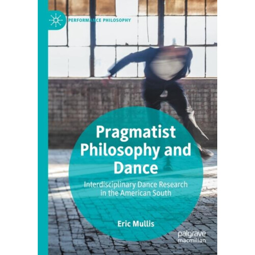 Pragmatist Philosophy and Dance Interdisciplinary Dance Research in th