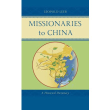 Missionaries to China A Historical Dictionary by Leopold Leeb Hardcove