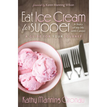 Eat Ice Cream for Supper A Story of My Life with Cancer. A Guide for Y