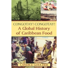Congotay Congotay A Global History of Caribbean Food by Candice Gouche
