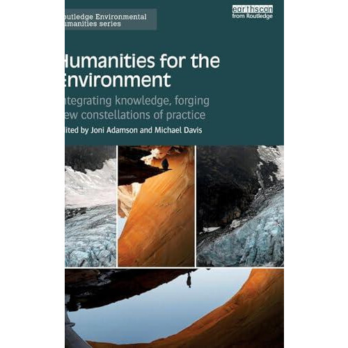Humanities for the Environment Integrating knowledge forging new const