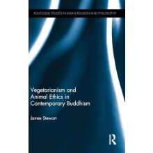 Vegetarianism and Animal Ethics in Contemporary Buddhism by James Stew