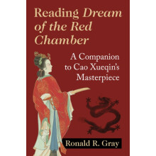 Reading Dream of the Red Chamber A Companion to Cao Xueqins Masterpiec