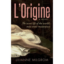 LOrigine The Secret Life of the Worlds Most Erotic Masterpiece by Lili