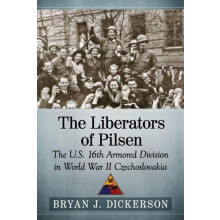 The Liberators of Pilsen The U.S. 16th Armored Division in World War I