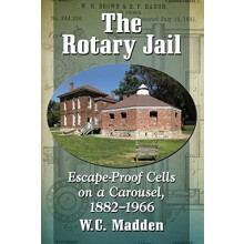 The Rotary Jail EscapeProof Cells on a Carousel 18821966 by W.C. Madde