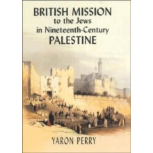 British Mission to the Jews in Nineteenthcentury Palestine by Yaron Pe