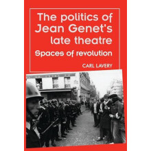 The politics of Jean Genets late theatre Spaces of revolution by Carl
