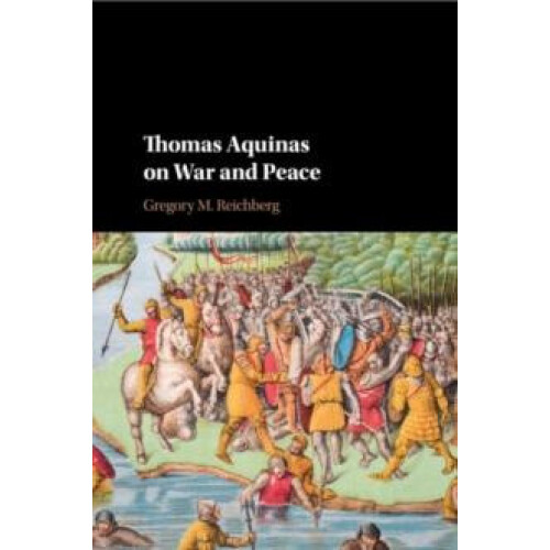 Thomas Aquinas on War and Peace by Gregory M. Reichberg Paperback Book