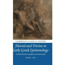 Mortal and Divine in Early Greek Epistemology by Shaul Tor Hardcover B