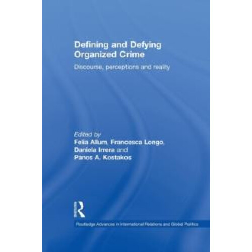 Defining and Defying Organised Crime Discourse Perceptions and Reality