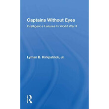 Captains Without Eyes Intelligence Failures In World War Ii by Lyman B