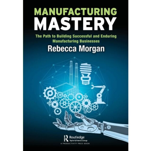 Manufacturing Mastery The Path to Building Successful and Enduring Man