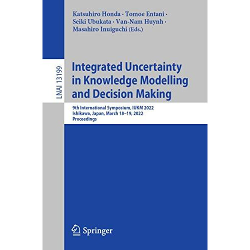 Integrated Uncertainty in Knowledge Modelling and Decision Making 9th