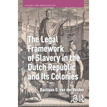 The Legal Framework of Slavery in the Dutch Republic and Its Colonies
