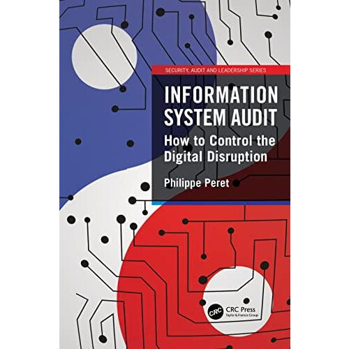 Information System Audit How to Control the Digital Disruption by Phil