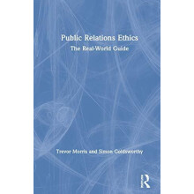 Public Relations Ethics The RealWorld Guide by Trevor Morris Hardcover