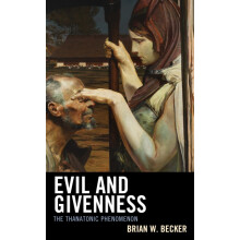 Evil and Givenness The Thanatonic Phenomenon by Brian W. Becker Hardco